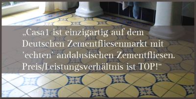 Kundenreferenz Casa:1 Fliesen: "Casa1 ist einzigartig auf dem Deutschen Zementfliesenmarkt mit "echten" andalusischen Zementfliesen. Preis/Leistungsverhältnis ist TOP!"